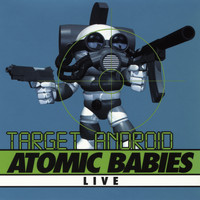 Atomic Babies - Target Android: Live
