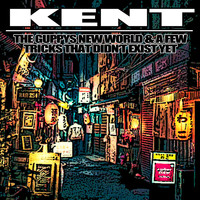 Kent - The Guppys New World & A Few Tricks That Didn't Exist Yet
