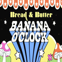 Bread & Butter - Banana O'clock