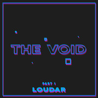Loudar - The Void, Pt. 1