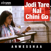 Anwesshaa - Jodi Tare Nai Chini Go - Single