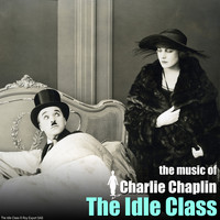 Charlie Chaplin - The Idle Class (Original Motion Picture Soundtrack)