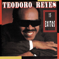 Teodoro Reyes - 15 Exitos