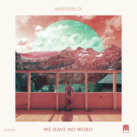 Mathias D. - We Have No Word