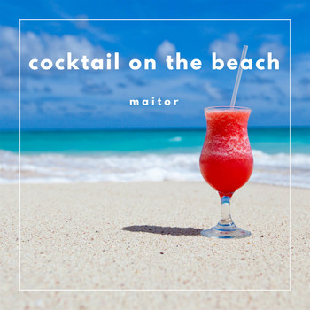 Maitor - Cocktail On The Beach