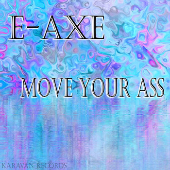 E-Axe - Move Your Ass