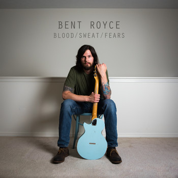 Bent Royce - BLOOD / SWEAT / FEARS