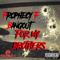 Prophecy F. Bangout - For My Brothers (Explicit)