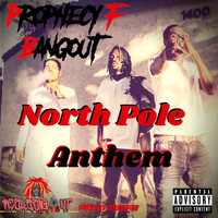 Prophecy F. Bangout - North Pole Anthem (Explicit)