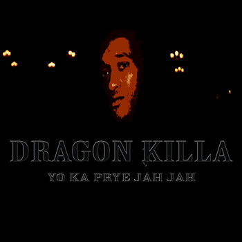 Dragon Killa - Yo Ka Pryé Jah Jah