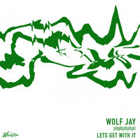 Wolf Jay - Lets Get With It