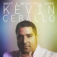 Kevin Ceballo - What a Beautiful Name