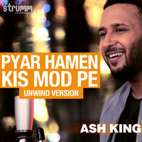 Ash King - Pyar Hamen Kis Mod Pe - Single