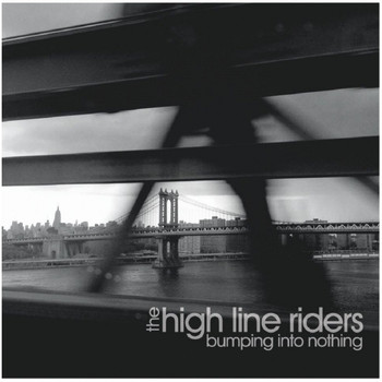 The High Line Riders - Bumping Into Nothing