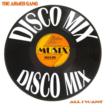 The Armed Gang - All I Want (Disco Mix)
