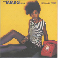 The B. B. & Q. Band - Six Million Times