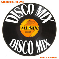 Model 11-29 - Wot Times (Disco Mix)