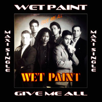 Wet Paint - Give Me All