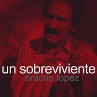 Braulio López - Un Sobreviviente
