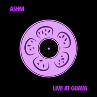 Ashni - Live at Guava