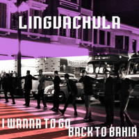 Linguachula - I Wanna to Go Back to Bahia