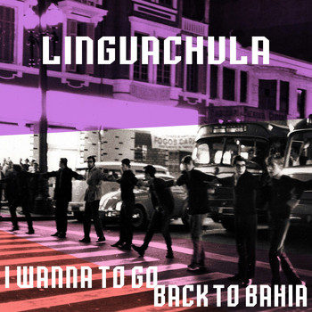 Linguachula - I Wanna to Go Back to Bahia