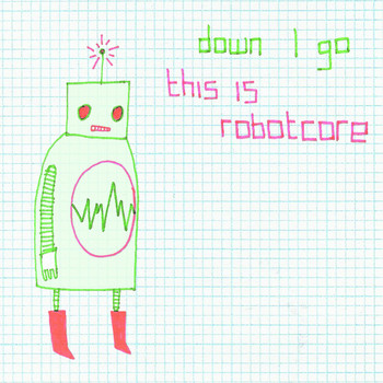 Down I Go - This Is Robotcore