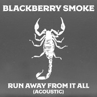 Blackberry Smoke - Run Away from It All (Acoustic)