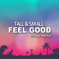 Tall & Small - Feel Good