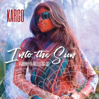Kargo - Into the Sun: A Journey to the Electric East