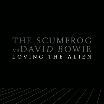 The Scumfrog vs. David Bowie - Loving The Alien