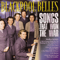 Blackpool Belles - Songs That Won the War