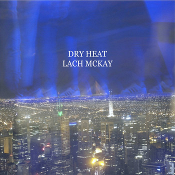 Lachie McKay / - Dry Heat
