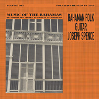 Joseph Spence - Bahaman Folk Guitar: Music of the Bahamas, Vol. 1