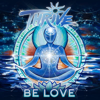 Thrive - Be Love