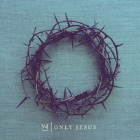 Casting Crowns - Only Jesus