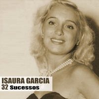 Isaura Garcia - 32 Sucessos