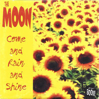 The Moon - Come and Rain and Shine