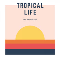 The Raindrops - Tropical Life