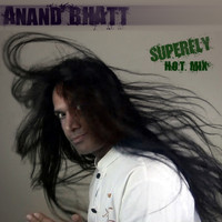 Anand Bhatt - Superfly H.O.T. Mix