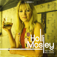 Holli Mosley - Who Will the Next Fool Be