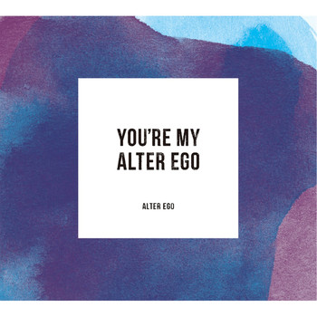Alter Ego - You're My Alter Ego