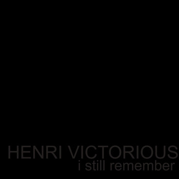 HENRI VICTORIOUS / - i still remember