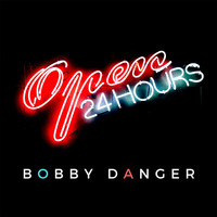 Bobby Danger - Open 24 Hours