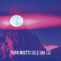 Tupa Mistti - Solo una Luz