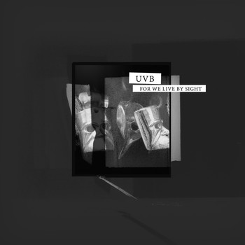 UVB - For We Live by Sight