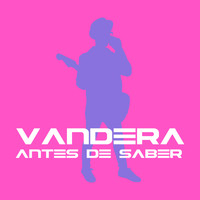 Vandera - Antes de Saber