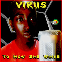 Virus - To How She Whine (Explicit)