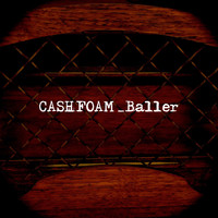 Cashfoam / - Baller