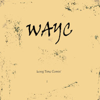 WAYC / - Long Time Comin'